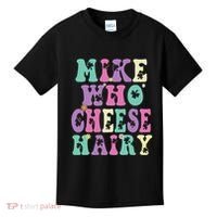 Mike Who Cheese Hairy Funny Saying For Women Groovy Kids T-Shirt thumb 0
