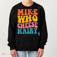 Mike Who Cheese Hairy Funny Memes Humours Jokes Retro Groovy Women's Sweatshirt thumb 0