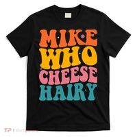 Mike Who Cheese Hairy Funny Memes Humours Jokes Retro Groovy T-Shirt thumb 0