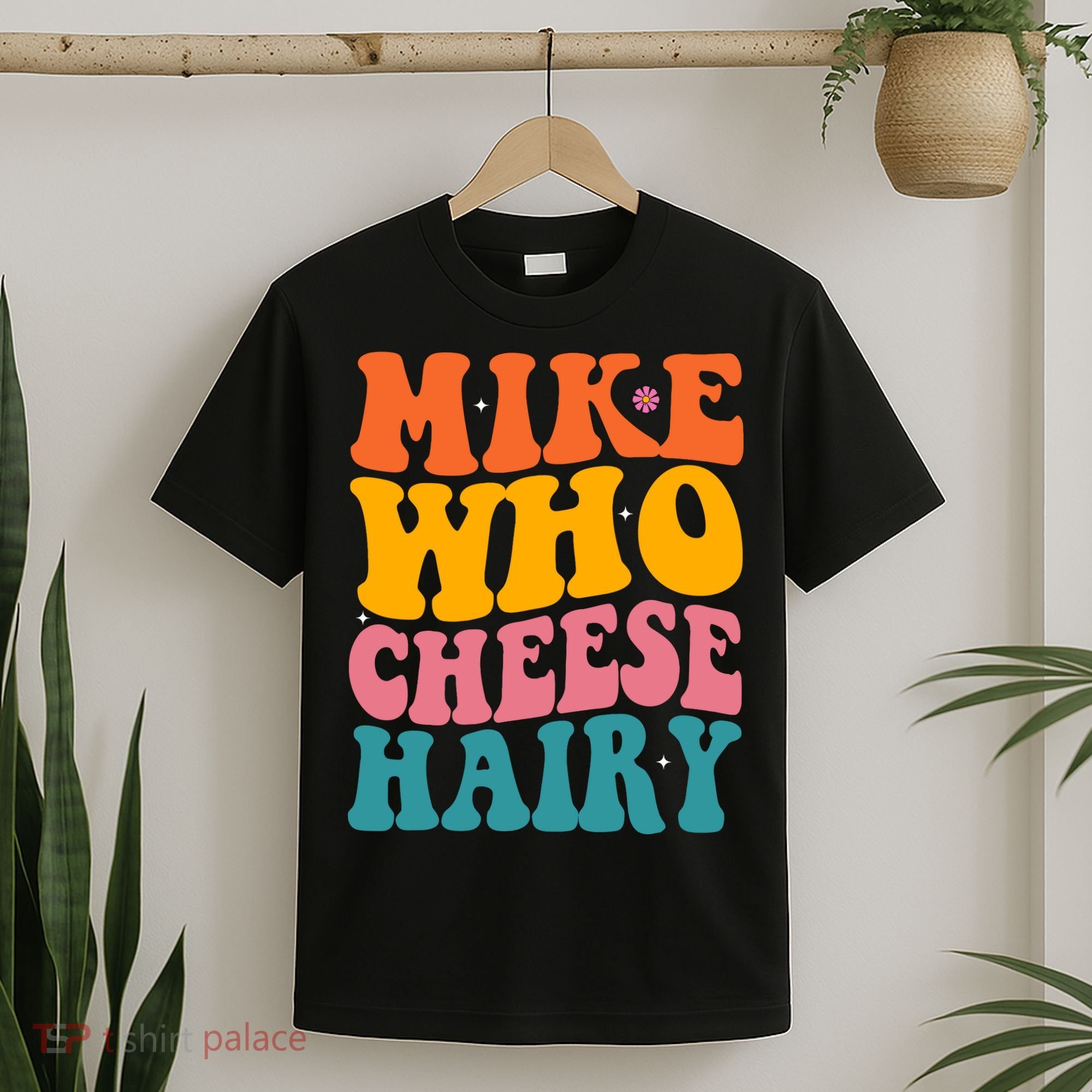 Mike Who Cheese Hairy Funny Memes Humours Jokes Retro Groovy T-Shirt