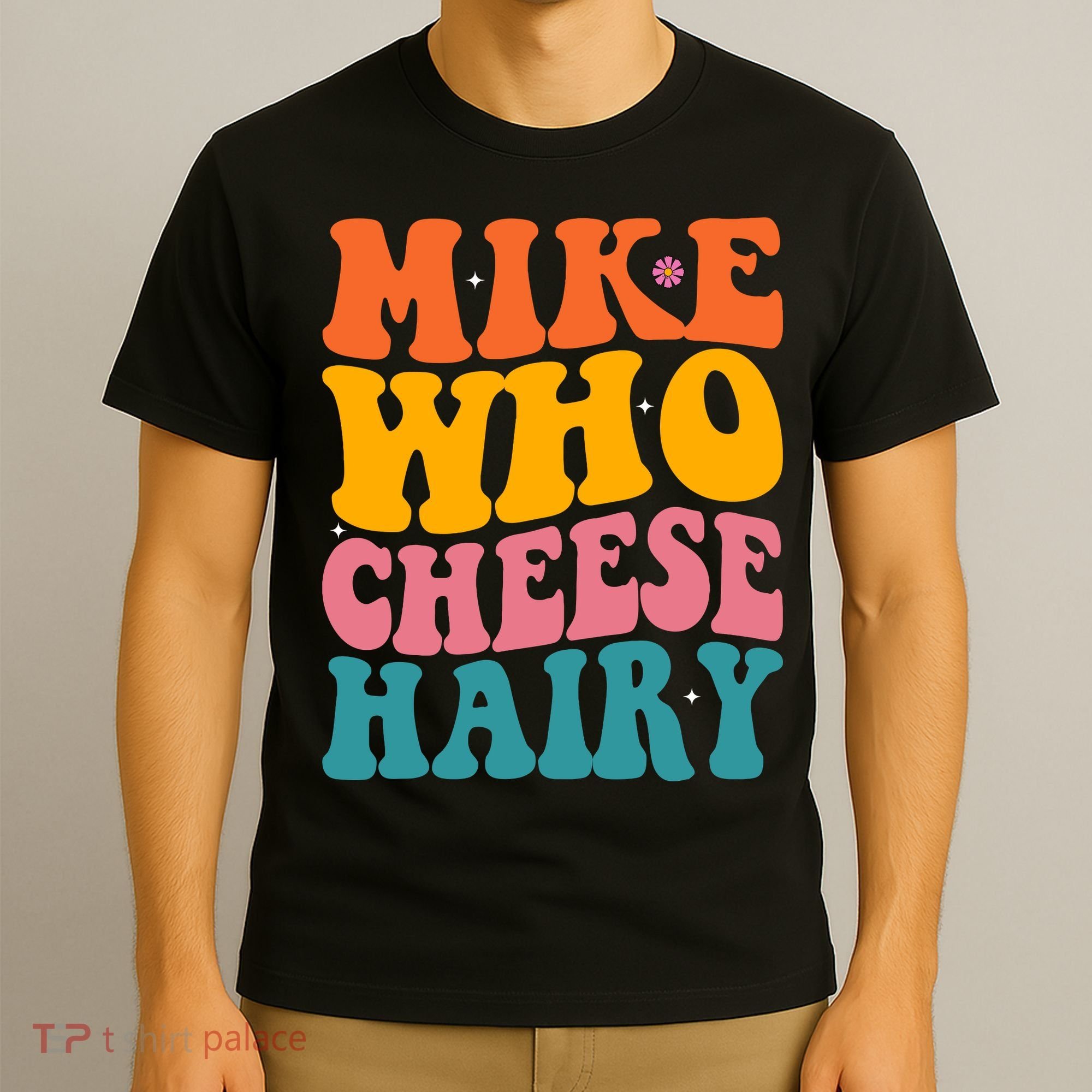 Mike Who Cheese Hairy Funny Memes Humours Jokes Retro Groovy T-Shirt