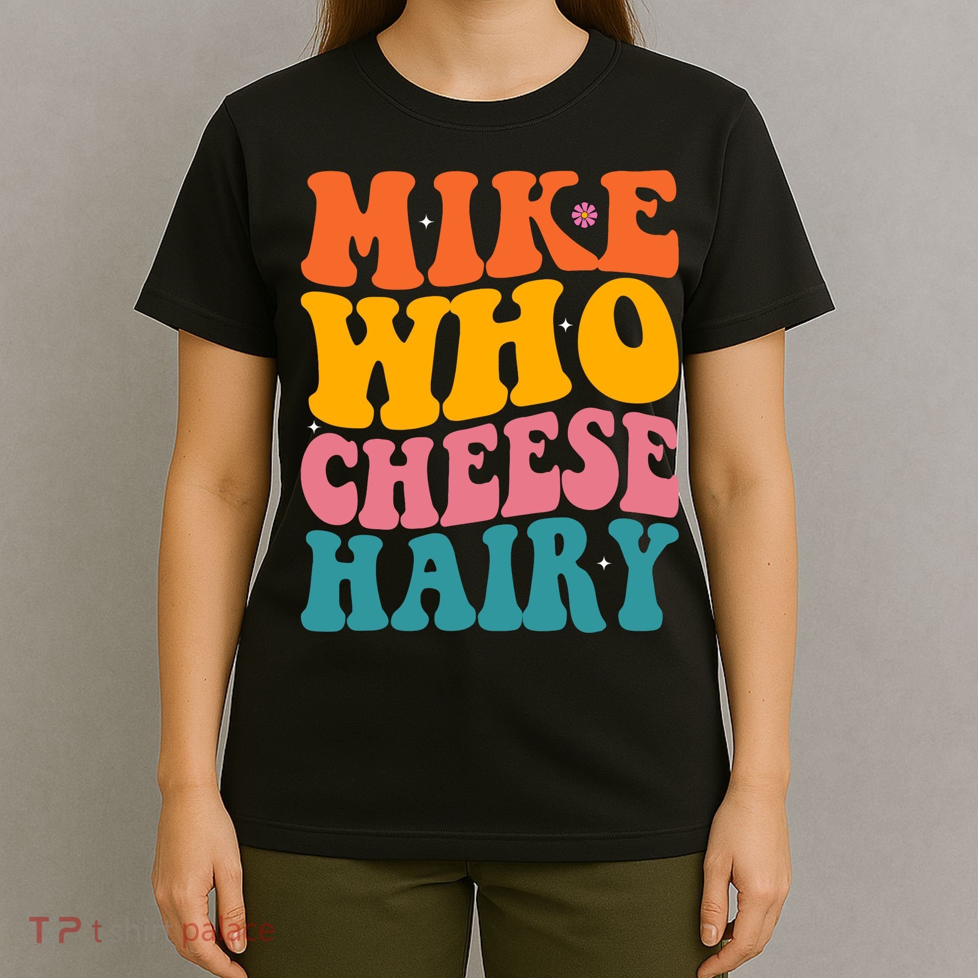 Mike Who Cheese Hairy Funny Memes Humours Jokes Retro Groovy T-Shirt