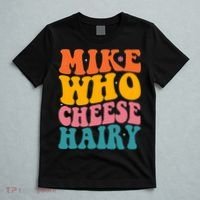Mike Who Cheese Hairy Funny Memes Humours Jokes Retro Groovy T-Shirt thumb 5