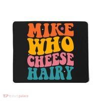 Mike Who Cheese Hairy Funny Memes Humours Jokes Retro Groovy Mousepad thumb 0