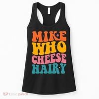 Mike Who Cheese Hairy Funny Memes Humours Jokes Retro Groovy Women's Tank Top thumb 0