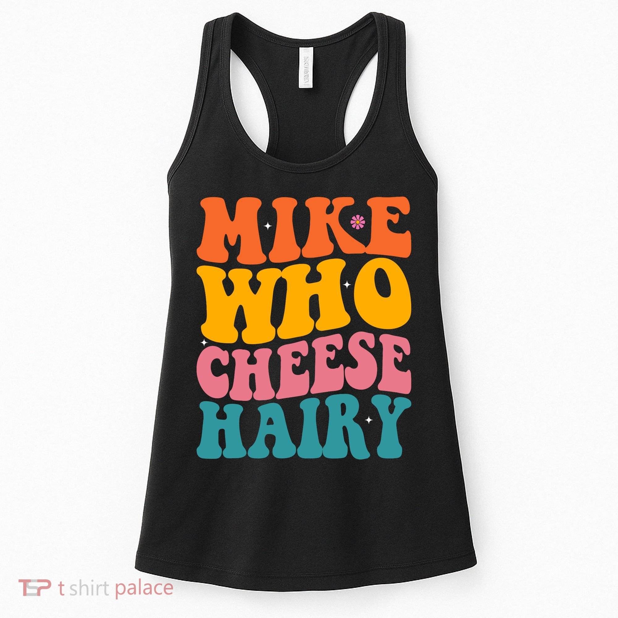 Mike Who Cheese Hairy Funny Memes Humours Jokes Retro Groovy Women's Tank Top