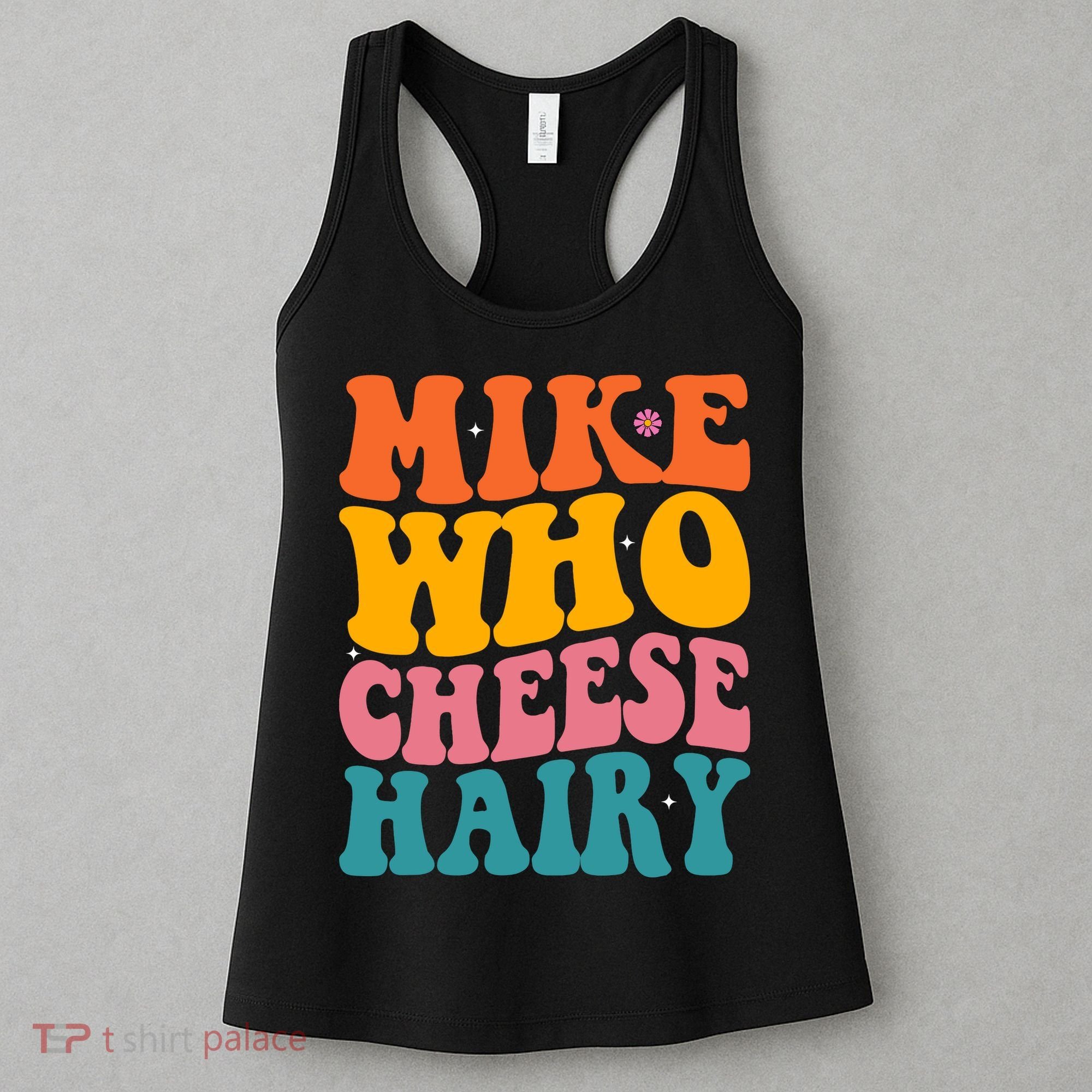 Mike Who Cheese Hairy Funny Memes Humours Jokes Retro Groovy Women's Tank Top