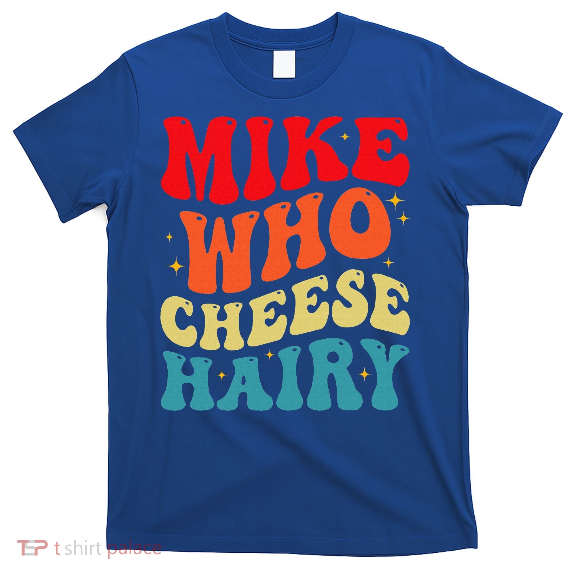 Mike Who Cheese Hairy Funny Adult Humor Meme Social Media  T-Shirt