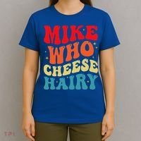 Mike Who Cheese Hairy Funny Adult Humor Meme Social Media  T-Shirt thumb 4