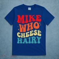 Mike Who Cheese Hairy Funny Adult Humor Meme Social Media  T-Shirt thumb 5