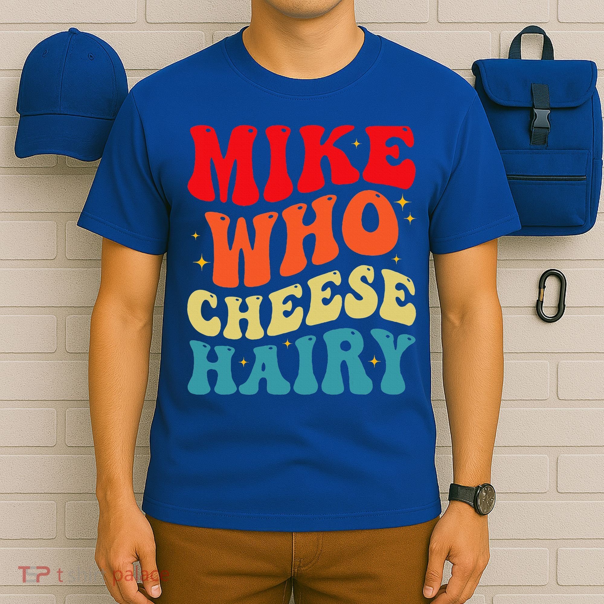 Mike Who Cheese Hairy Funny Adult Humor Meme Social Media  T-Shirt