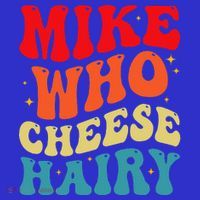 Mike Who Cheese Hairy Funny Adult Humor Meme Social Media  T-Shirt thumb 7