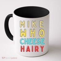 Mike Who Cheese Hairy Funny Humor Embarrassing Coffee Mug thumb 0