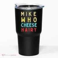 Mike Who Cheese Hairy Funny Humor Embarrassing Tumbler thumb 0