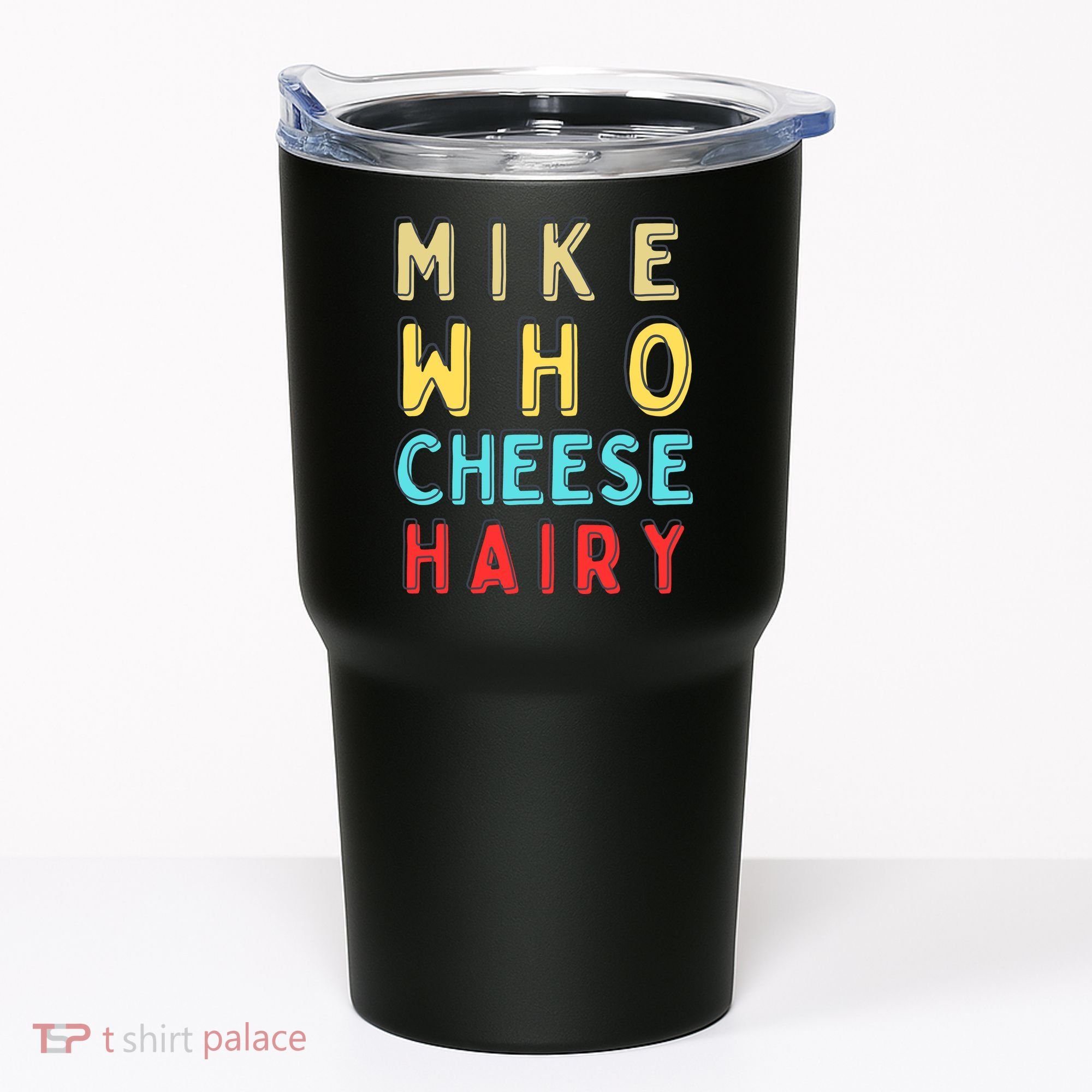 Mike Who Cheese Hairy Funny Humor Embarrassing Tumbler