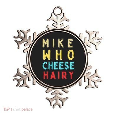 Mike Who Cheese Hairy Funny Humor Embarrassing Ornament
