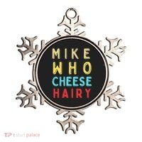 Mike Who Cheese Hairy Funny Humor Embarrassing Ornament thumb 0