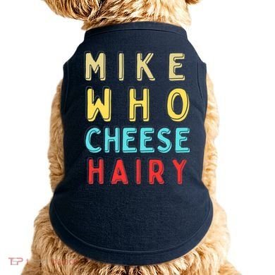 Mike Who Cheese Hairy Funny Humor Embarrassing Doggie Tank