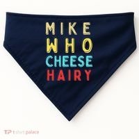 Mike Who Cheese Hairy Funny Humor Embarrassing USA-Made Doggie Bandana thumb 0