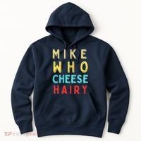 Mike Who Cheese Hairy Funny Humor Embarrassing Hoodie thumb 0