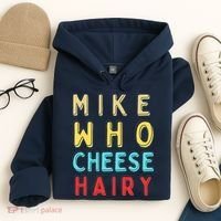 Mike Who Cheese Hairy Funny Humor Embarrassing Hoodie thumb 4