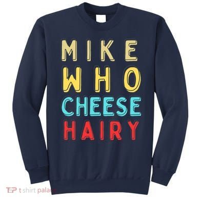 Mike Who Cheese Hairy Funny Humor Embarrassing Sweatshirt