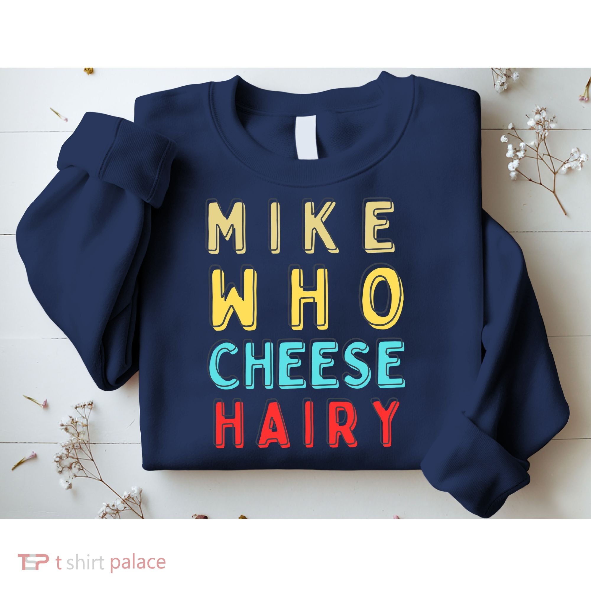 Mike Who Cheese Hairy Funny Humor Embarrassing Sweatshirt