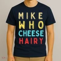 Mike Who Cheese Hairy Funny Humor Embarrassing T-Shirt thumb 3