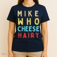 Mike Who Cheese Hairy Funny Humor Embarrassing T-Shirt thumb 4