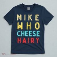 Mike Who Cheese Hairy Funny Humor Embarrassing T-Shirt thumb 5