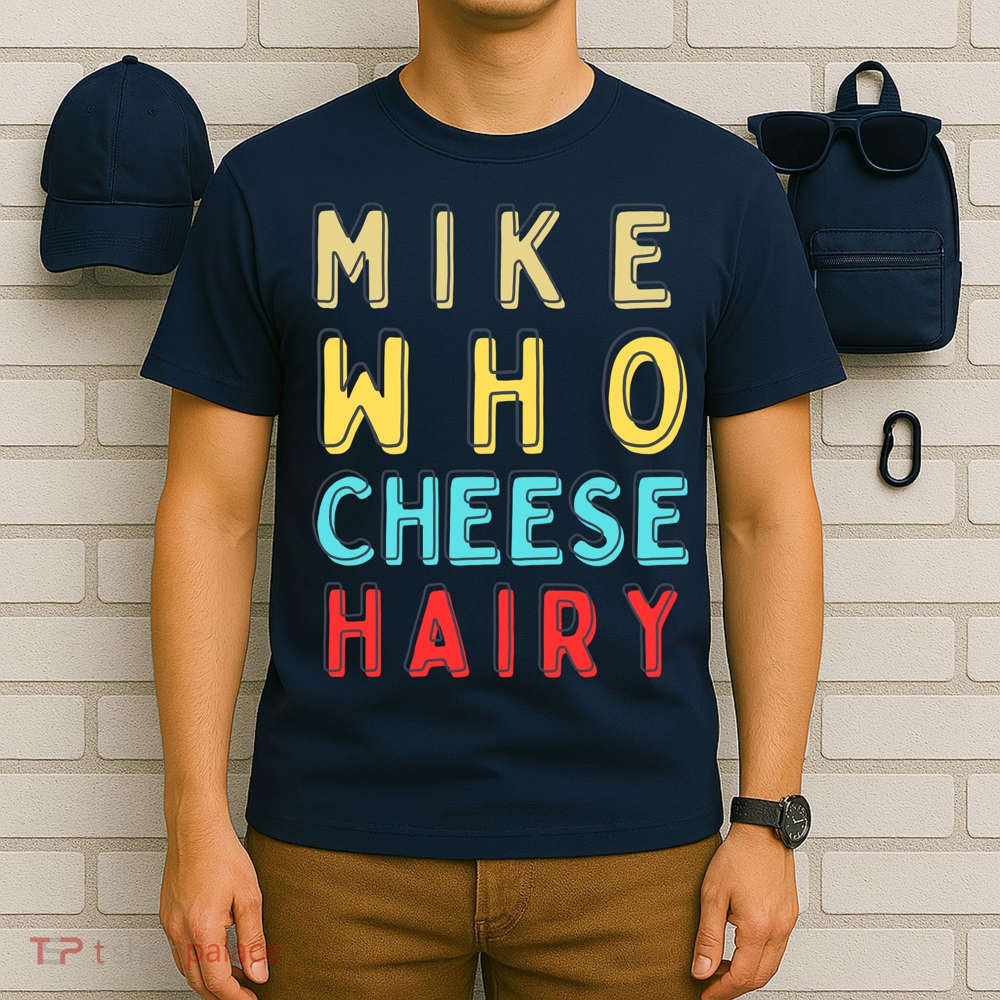 Mike Who Cheese Hairy Funny Humor Embarrassing T-Shirt