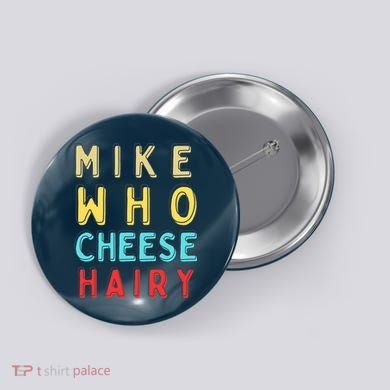 Mike Who Cheese Hairy Funny Humor Embarrassing Button