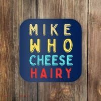 Mike Who Cheese Hairy Funny Humor Embarrassing Coaster thumb 0