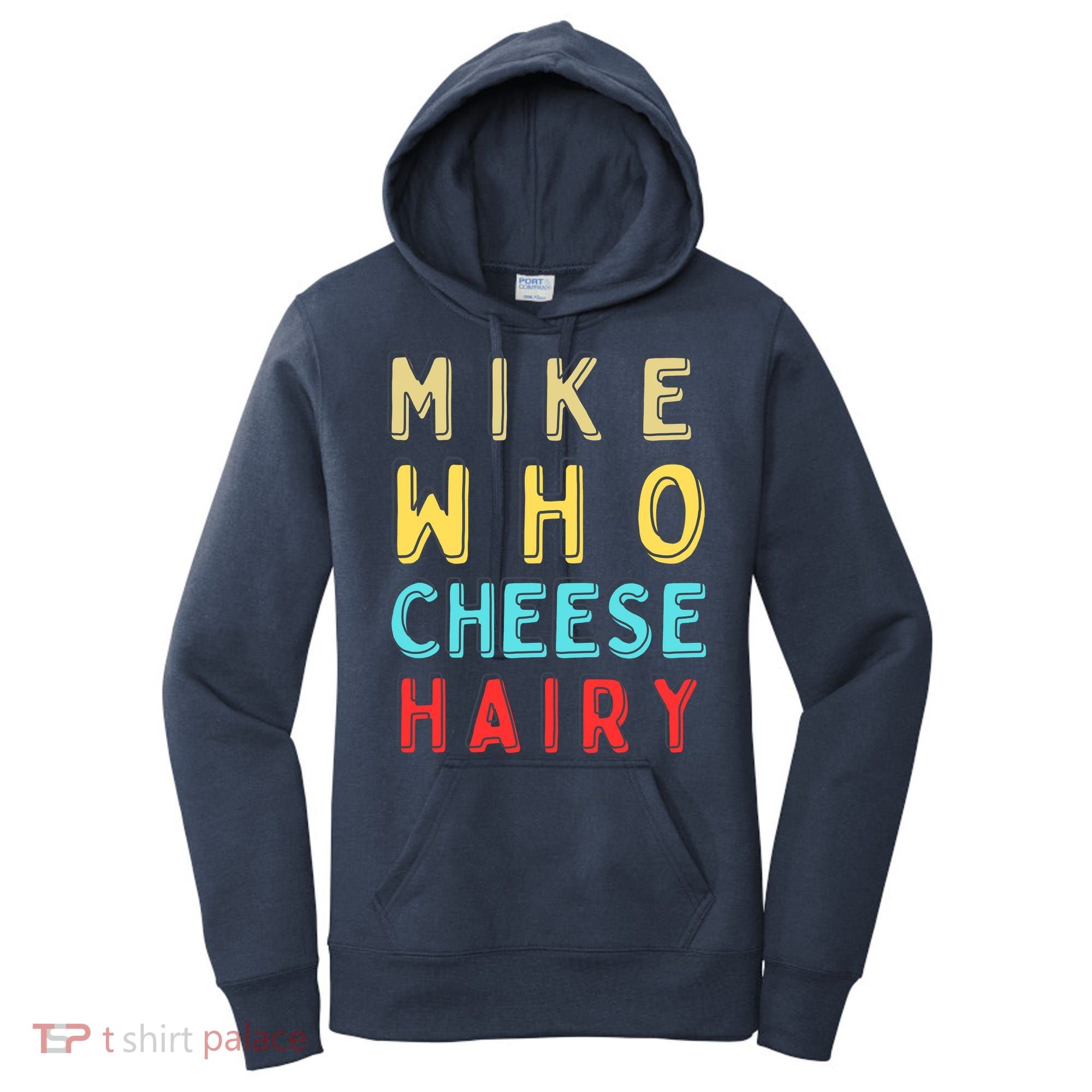 Mike Who Cheese Hairy Funny Humor Embarrassing Women's Hoodie