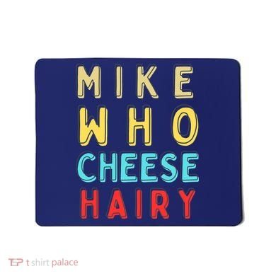 Mike Who Cheese Hairy Funny Humor Embarrassing Mousepad