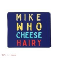 Mike Who Cheese Hairy Funny Humor Embarrassing Mousepad thumb 0