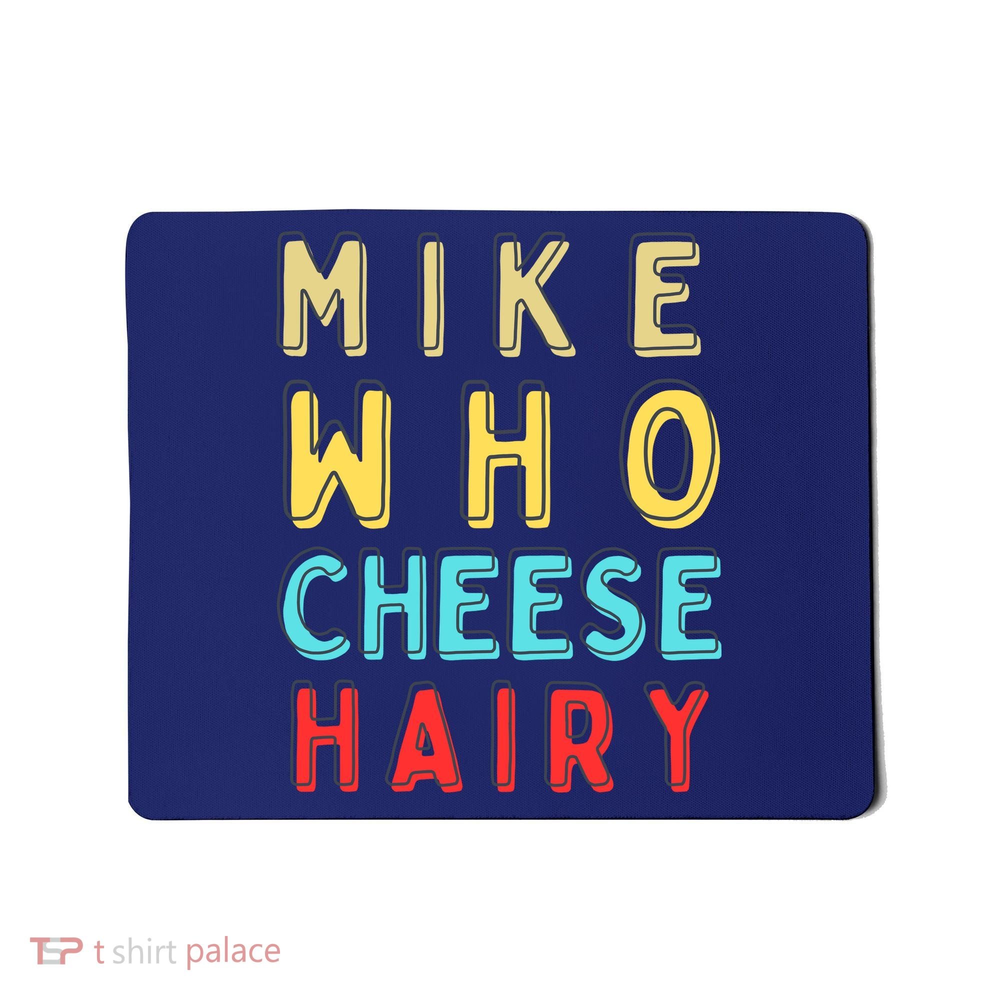 Mike Who Cheese Hairy Funny Humor Embarrassing Mousepad