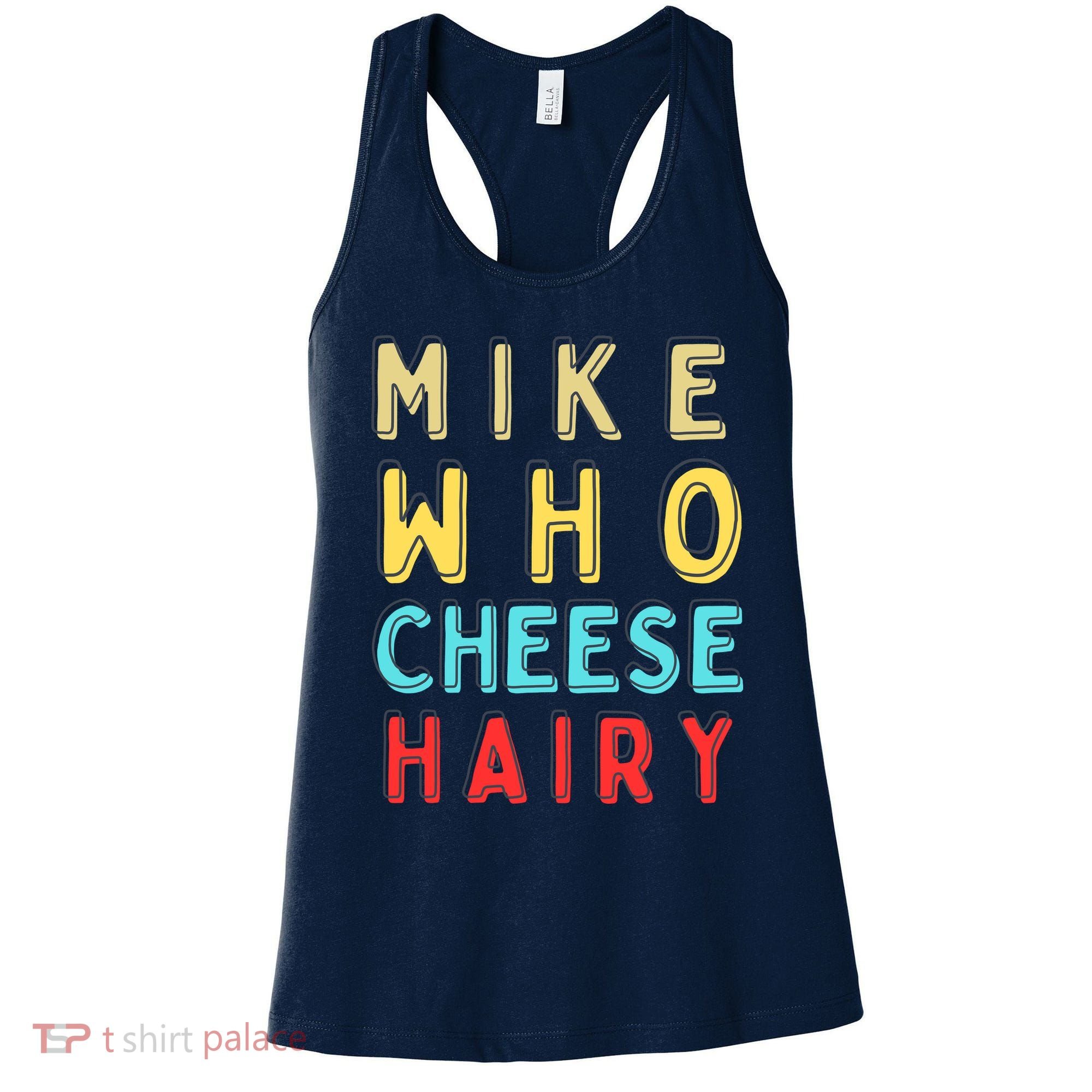 Mike Who Cheese Hairy Funny Humor Embarrassing Women's Tank Top