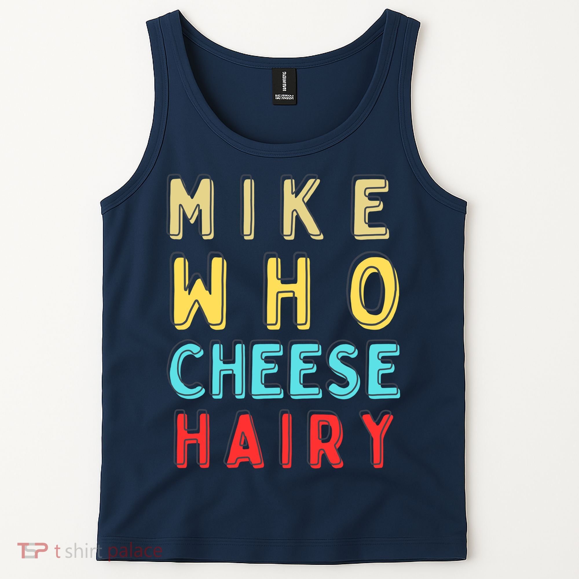 Mike Who Cheese Hairy Funny Humor Embarrassing Tank Top