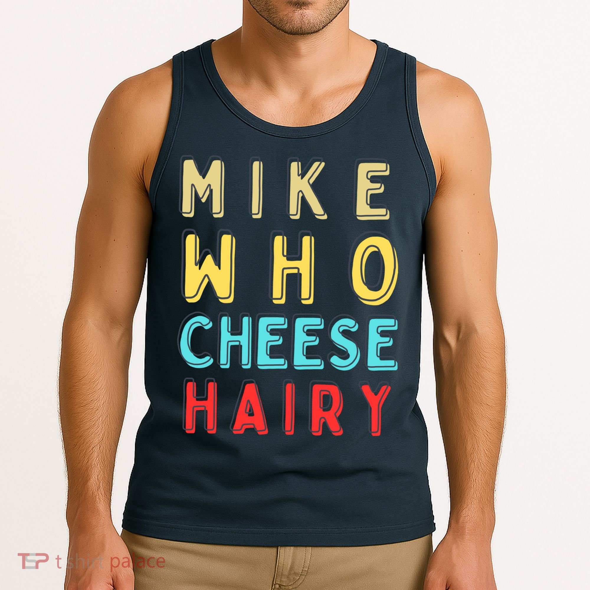 Mike Who Cheese Hairy Funny Humor Embarrassing Tank Top