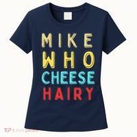 Mike Who Cheese Hairy Funny Humor Embarrassing Women's T-Shirt thumb 0