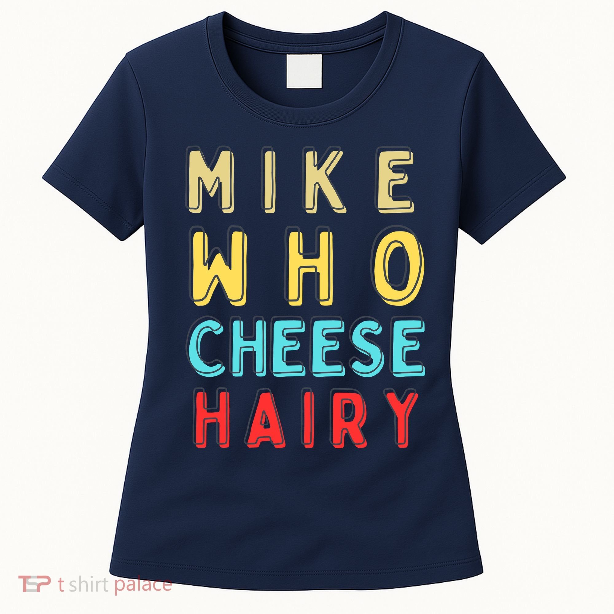 Mike Who Cheese Hairy Funny Humor Embarrassing Women's T-Shirt
