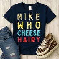 Mike Who Cheese Hairy Funny Humor Embarrassing Women's T-Shirt thumb 3