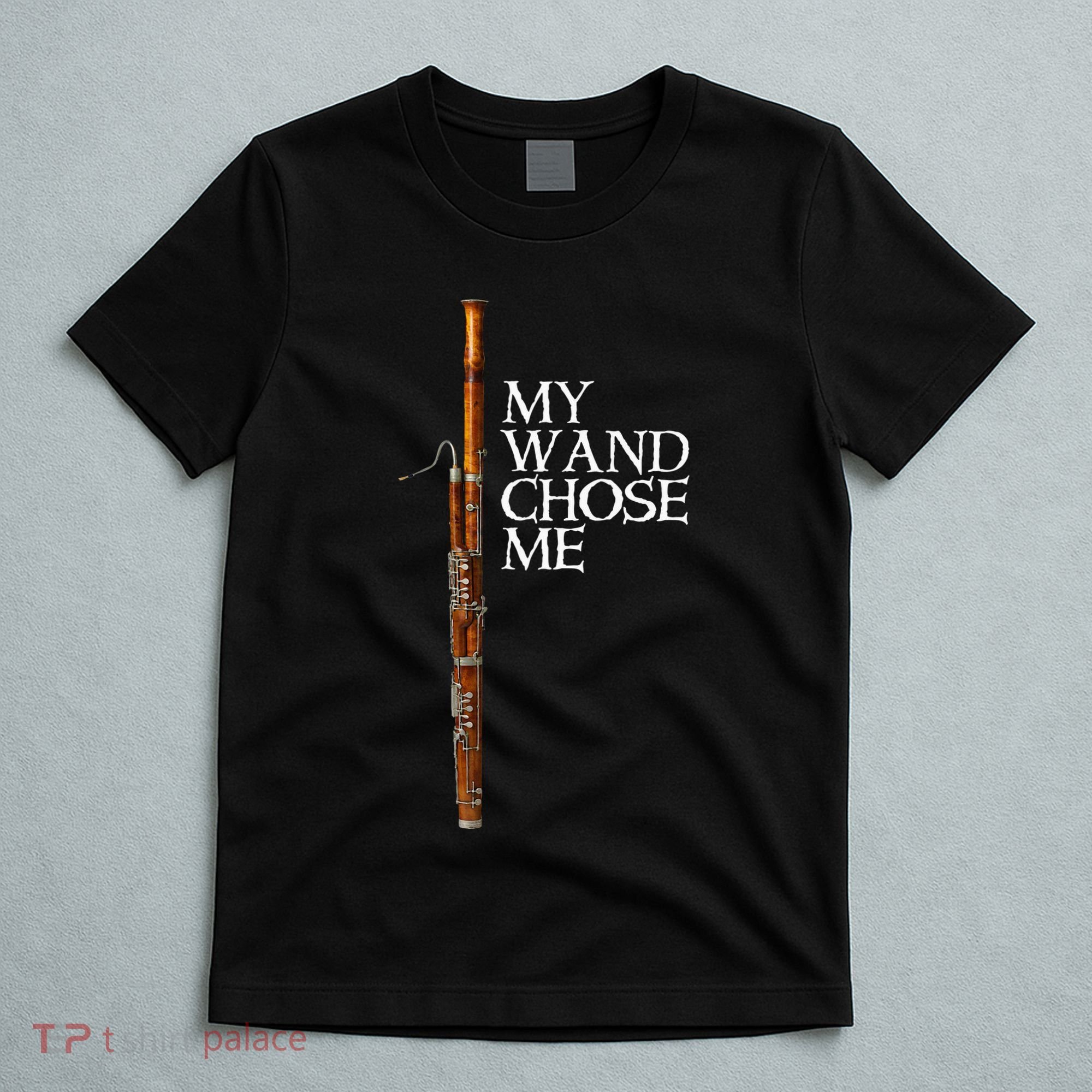 My Wand Chose Me Bassoon Player Funny Bassoon Humor T-Shirt