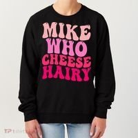 Mike Who Cheese Hairy funny meme  Women's Sweatshirt thumb 0