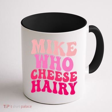 Mike Who Cheese Hairy funny meme  Coffee Mug back