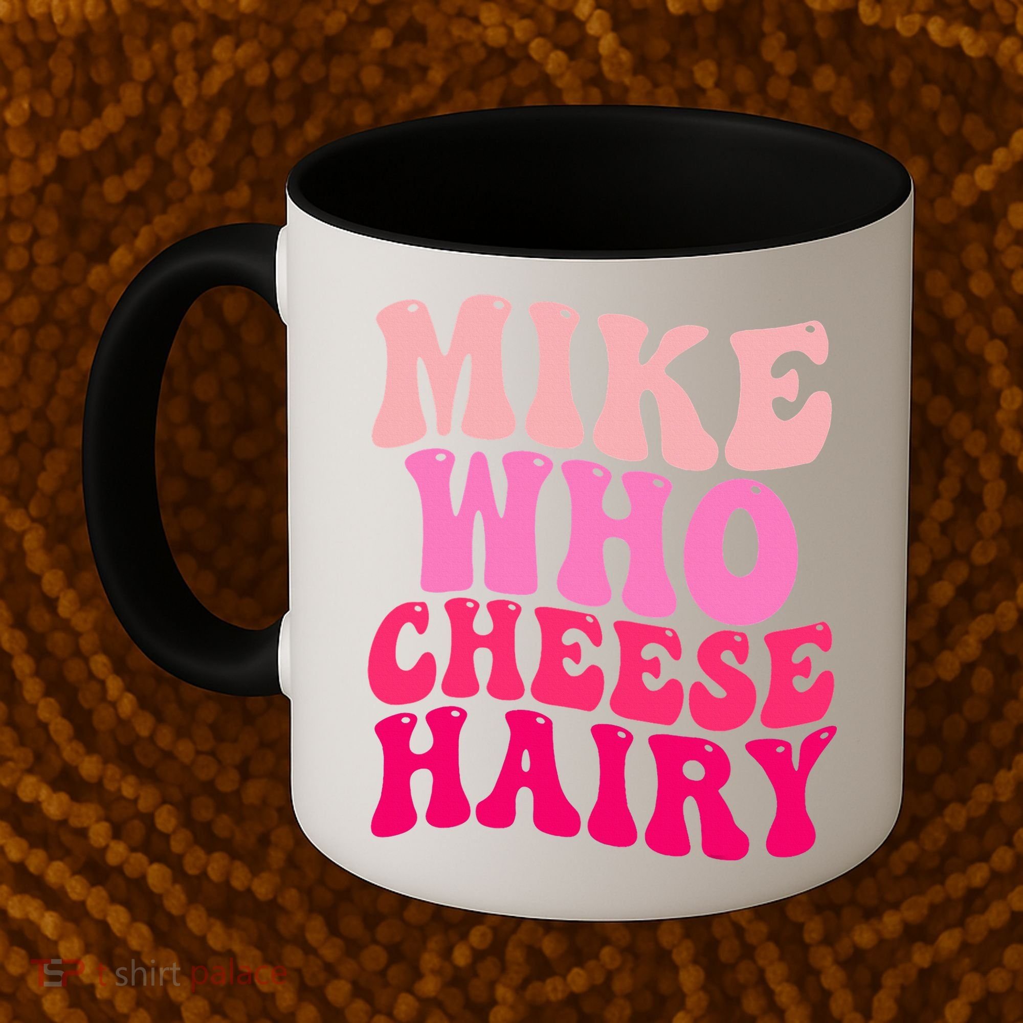 Mike Who Cheese Hairy funny meme  Coffee Mug