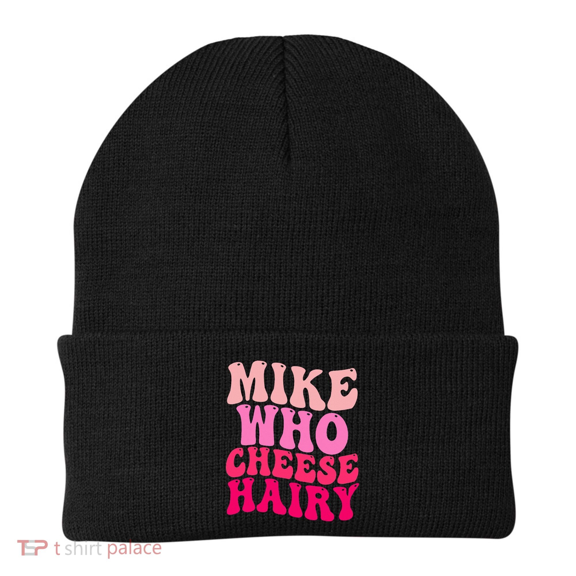 Mike Who Cheese Hairy funny meme  Beanie