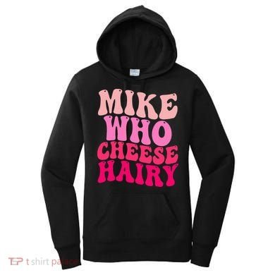 Mike Who Cheese Hairy funny meme  Women's Hoodie