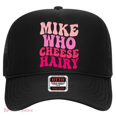Mike Who Cheese Hairy funny meme  Hat